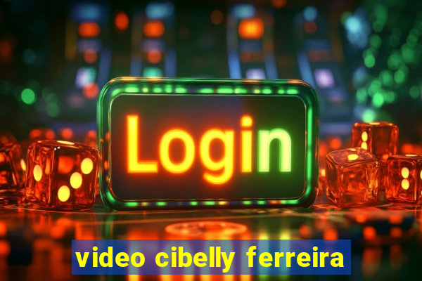 video cibelly ferreira